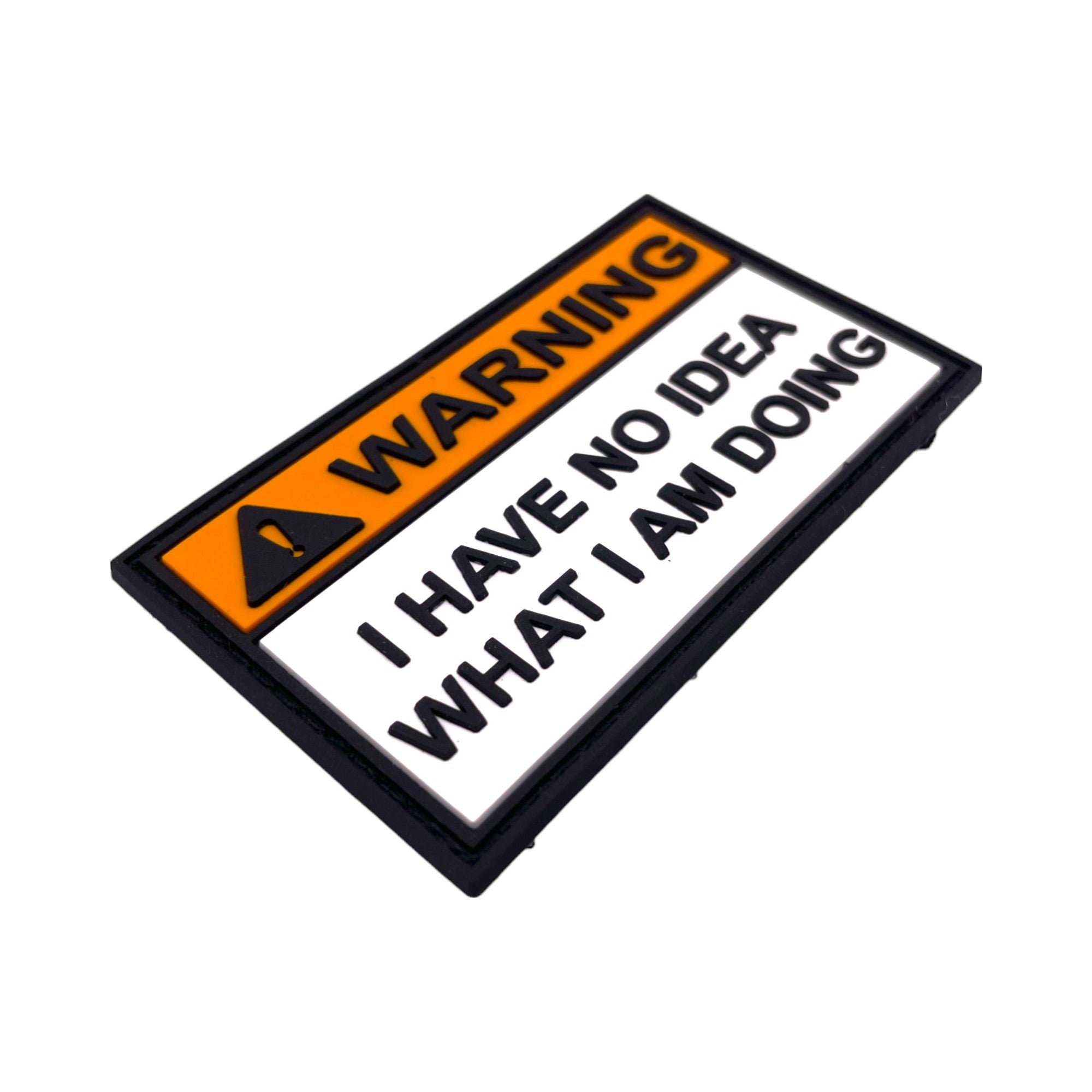 Funny PVC morale patch in a warning sign style featuring the text "Warning: I Have No Idea What I Am Doing" with a hook-and-loop backing for tactical gear
