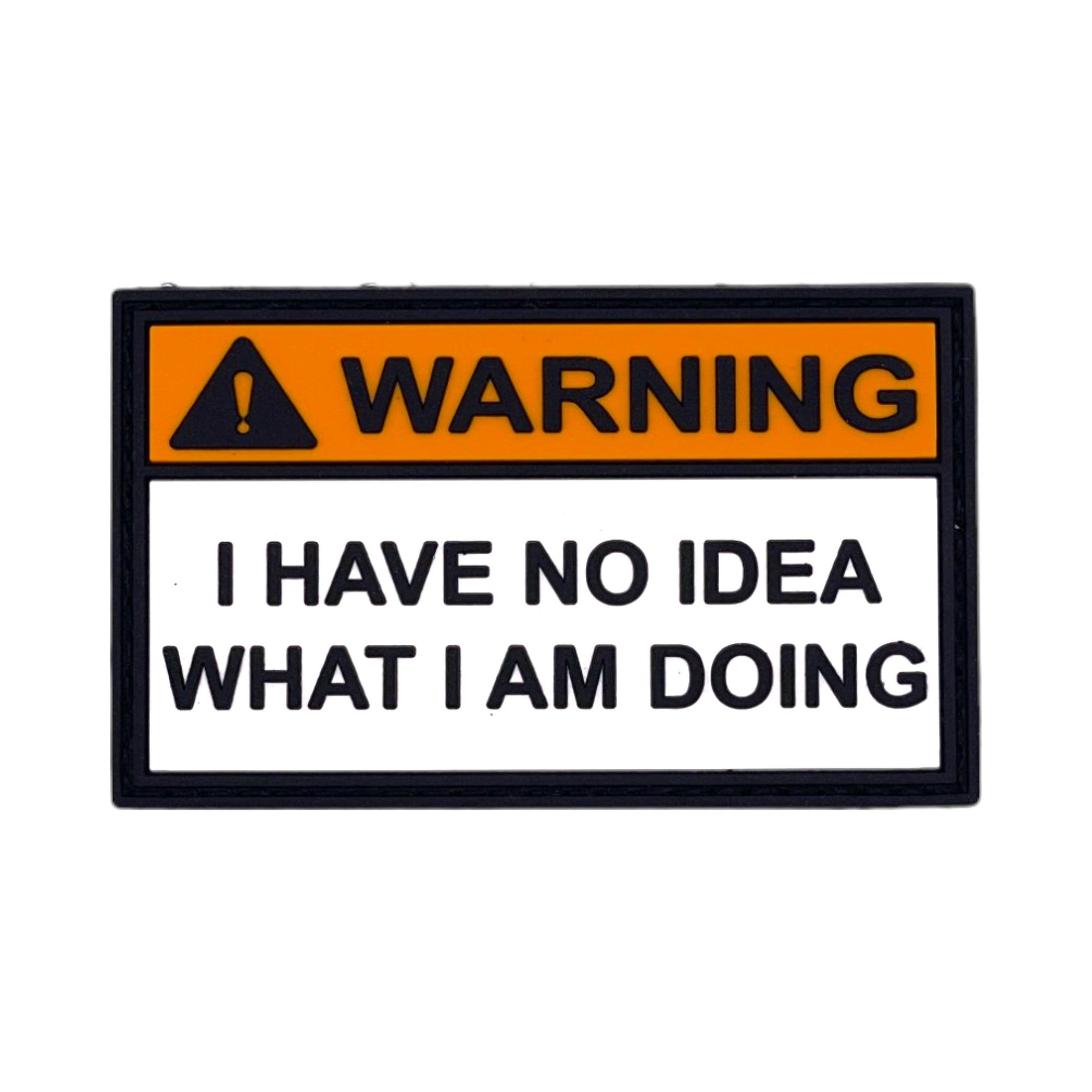 Funny PVC morale patch in a warning sign style featuring the text "Warning: I Have No Idea What I Am Doing" with a hook-and-loop backing for tactical gear