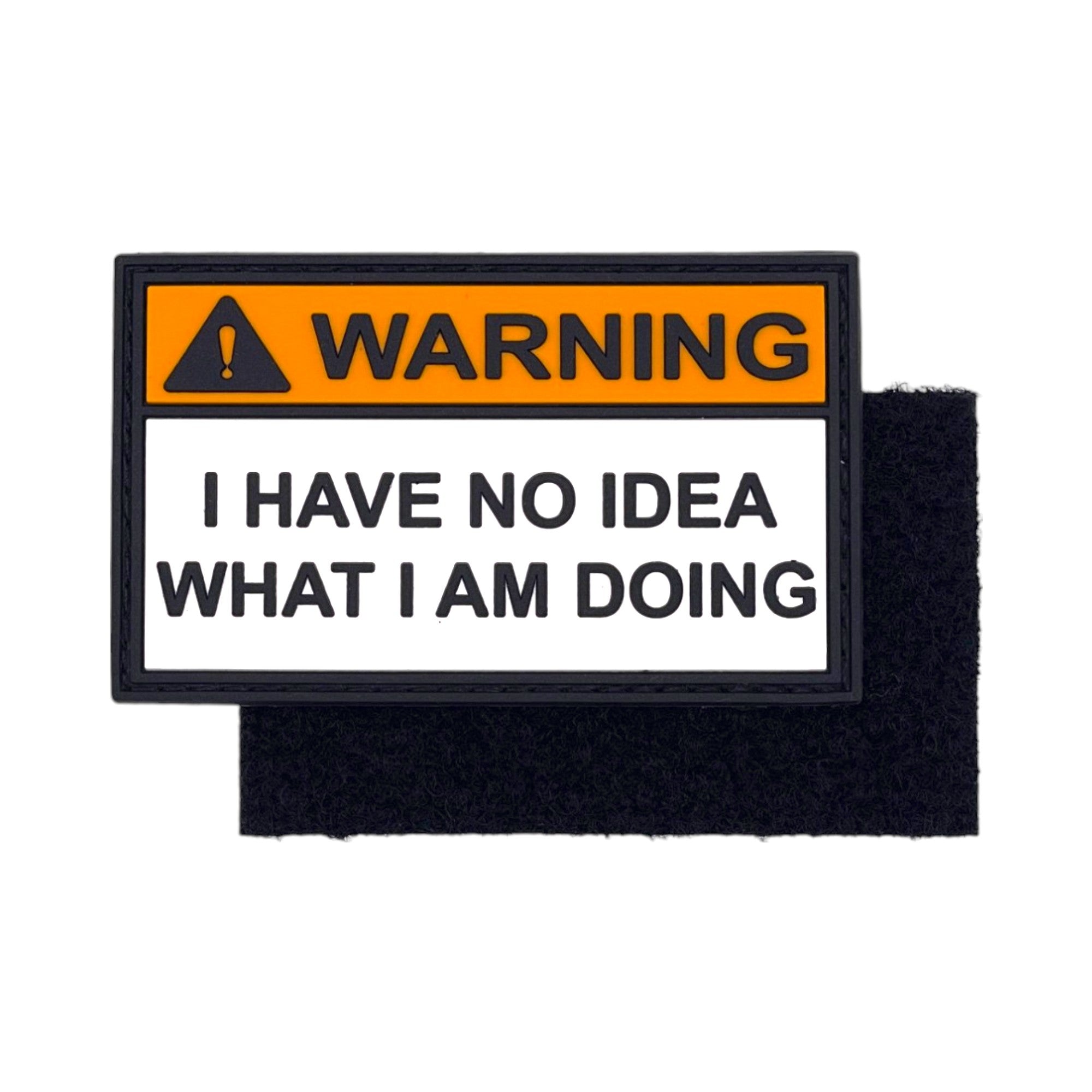 Funny PVC morale patch in a warning sign style featuring the text "Warning: I Have No Idea What I Am Doing" with a hook-and-loop backing for tactical gear